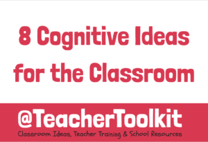 8 Cognitive Ideas for the Classroom