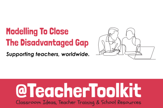 Modelling To Close The Disadvantaged Gap by @TeacherToolkit