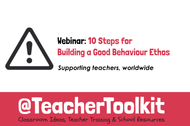 Webinar: 10 Steps for Building a Behaviour Ethos by @TeacherToolkit