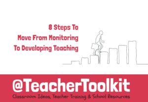 8 Steps To Move From Monitoring To Developing Teaching with @TeacherToolkit