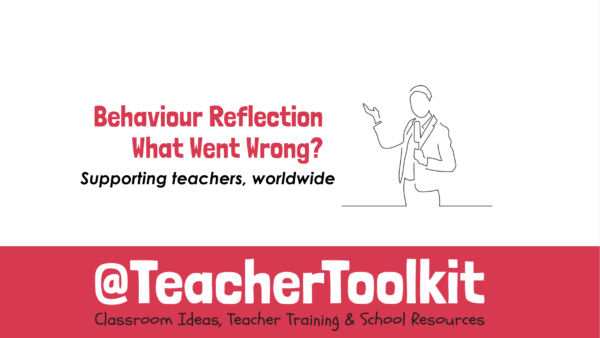 Behaviour: Reflection, What Went Wrong? by @TeacherToolkit